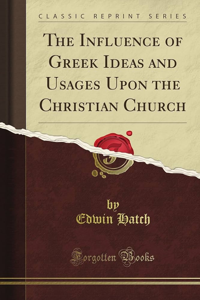 THE INFLUENCE OF GREEK IDEAS AND USAGES UPON THE CHRISTIAN CHURCH